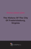 The History Of The City Of Fredericksburg, Virginia артикул 7123c.