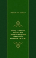 History Of The One Hundred And Twenty-Fifth Regiment, Pennsylvania Volunteers, 1862-1863 артикул 7174c.