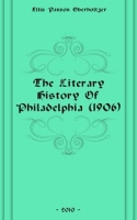 The Literary History Of Philadelphia (1906) артикул 7267c.